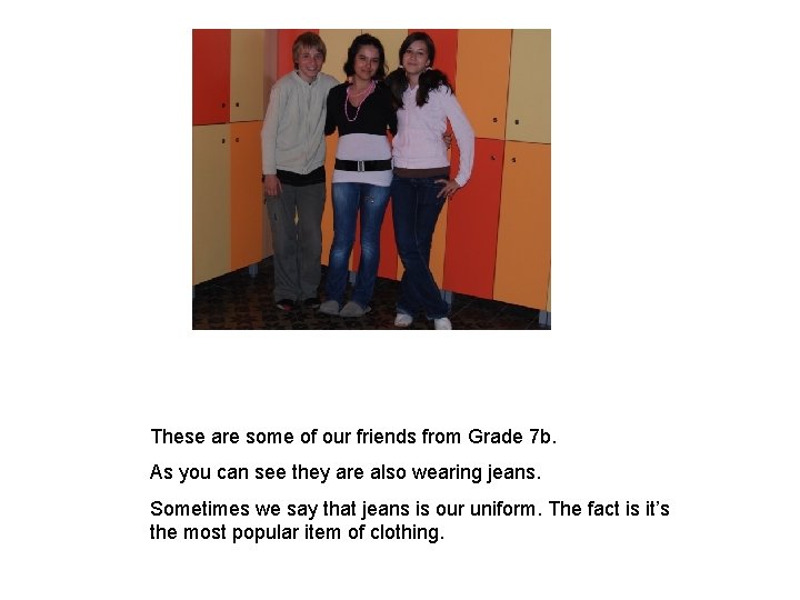 These are some of our friends from Grade 7 b. As you can see These are some of our friends from Grade 7 b. As you can see