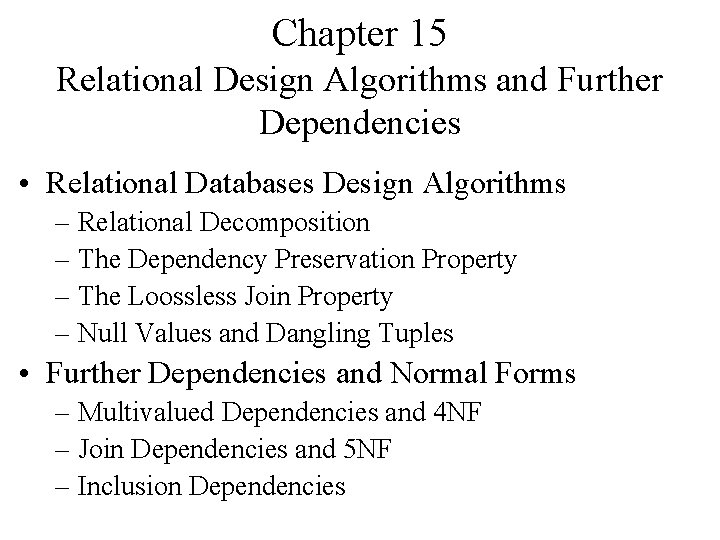 Chapter 15 Relational Design Algorithms and Further Dependencies • Relational Databases Design Algorithms –