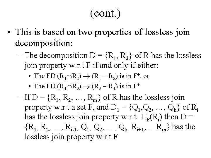 (cont. ) • This is based on two properties of lossless join decomposition: –