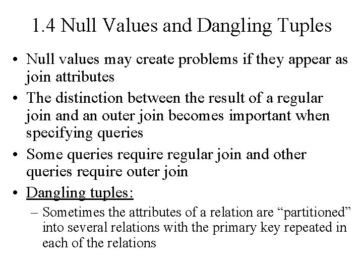 1. 4 Null Values and Dangling Tuples • Null values may create problems if