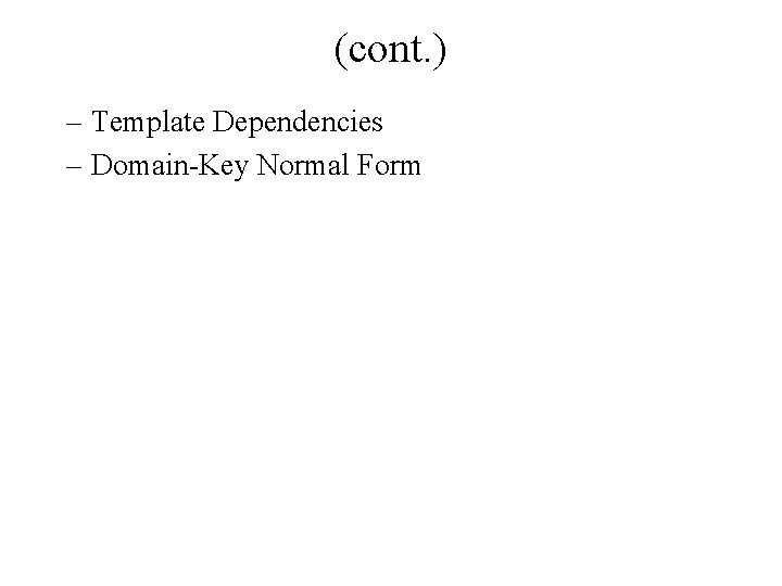 (cont. ) – Template Dependencies – Domain-Key Normal Form 