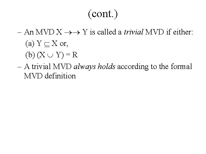 (cont. ) – An MVD X Y is called a trivial MVD if either: