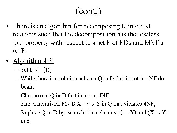 (cont. ) • There is an algorithm for decomposing R into 4 NF relations