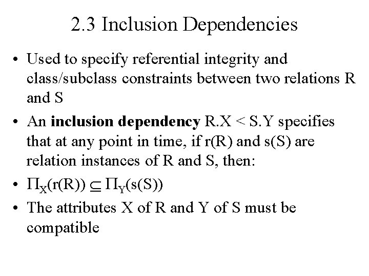 2. 3 Inclusion Dependencies • Used to specify referential integrity and class/subclass constraints between