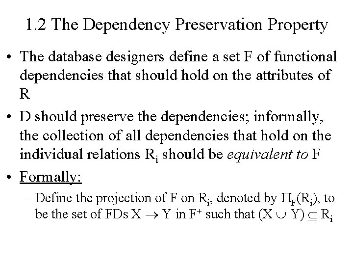 1. 2 The Dependency Preservation Property • The database designers define a set F