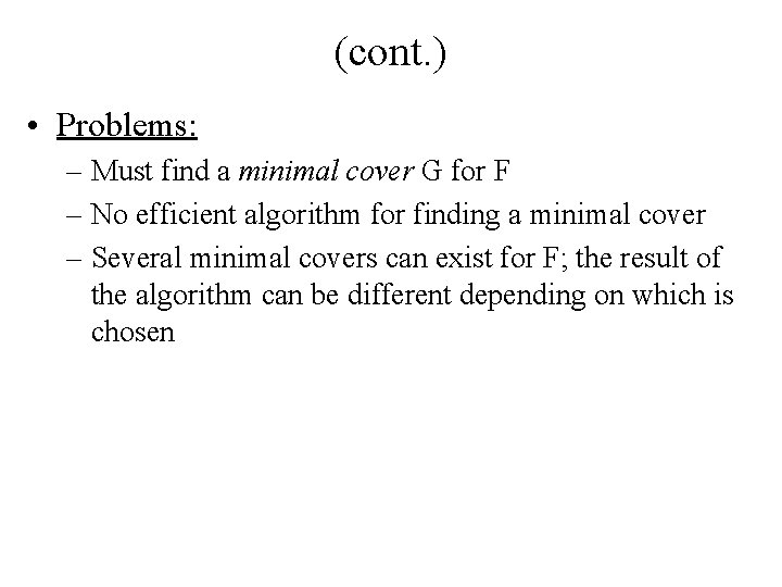 (cont. ) • Problems: – Must find a minimal cover G for F –