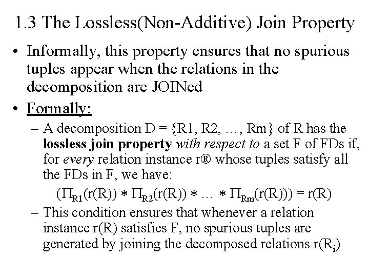 1. 3 The Lossless(Non-Additive) Join Property • Informally, this property ensures that no spurious