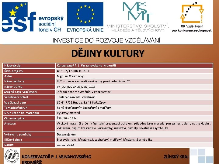 DĚJINY KULTURY Název školy Konzervatoř P. J. Vejvanovského Kroměříž Číslo projektu CZ. 1. 07/1. DĚJINY KULTURY Název školy Konzervatoř P. J. Vejvanovského Kroměříž Číslo projektu CZ. 1. 07/1.