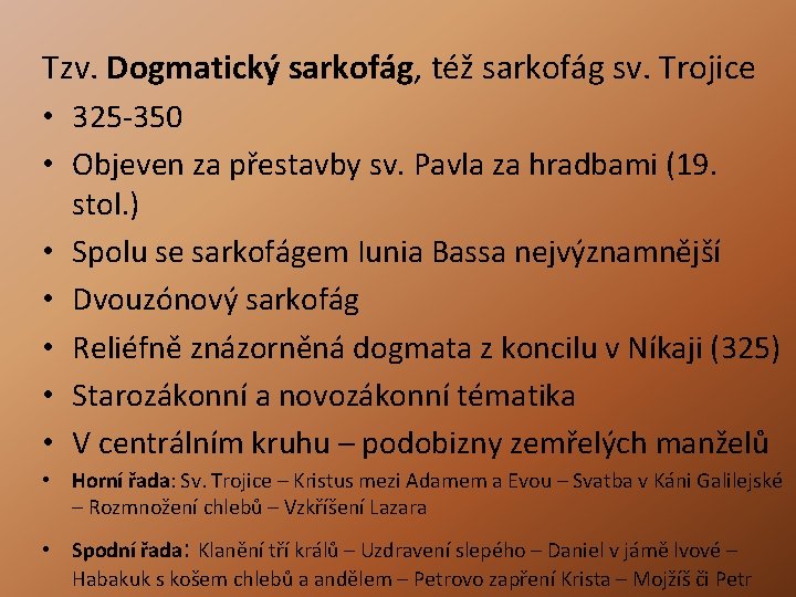 Tzv. Dogmatický sarkofág, též sarkofág sv. Trojice • 325 -350 • Objeven za přestavby Tzv. Dogmatický sarkofág, též sarkofág sv. Trojice • 325 -350 • Objeven za přestavby