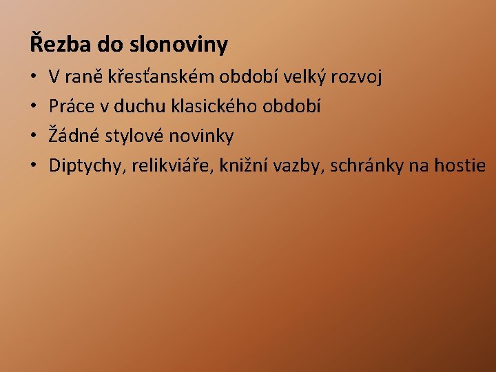 Řezba do slonoviny • • V raně křesťanském období velký rozvoj Práce v duchu Řezba do slonoviny • • V raně křesťanském období velký rozvoj Práce v duchu