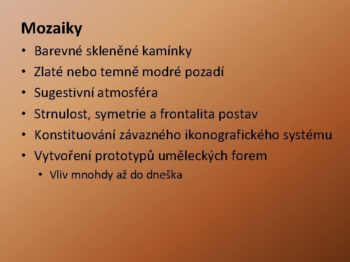 Mozaiky • • • Barevné skleněné kamínky Zlaté nebo temně modré pozadí Sugestivní atmosféra Mozaiky • • • Barevné skleněné kamínky Zlaté nebo temně modré pozadí Sugestivní atmosféra