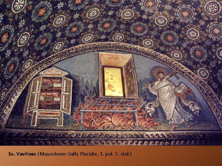 Sv. Vavřinec (Mauzoleum Gally Placidie, 1. pol. 5. stol. ) Sv. Vavřinec (Mauzoleum Gally Placidie, 1. pol. 5. stol. )