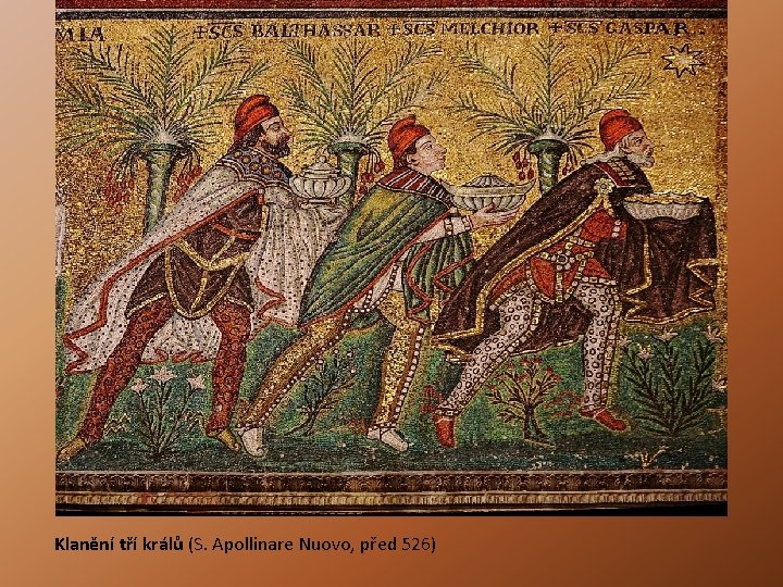 Klanění tří králů (S. Apollinare Nuovo, před 526) Klanění tří králů (S. Apollinare Nuovo, před 526)
