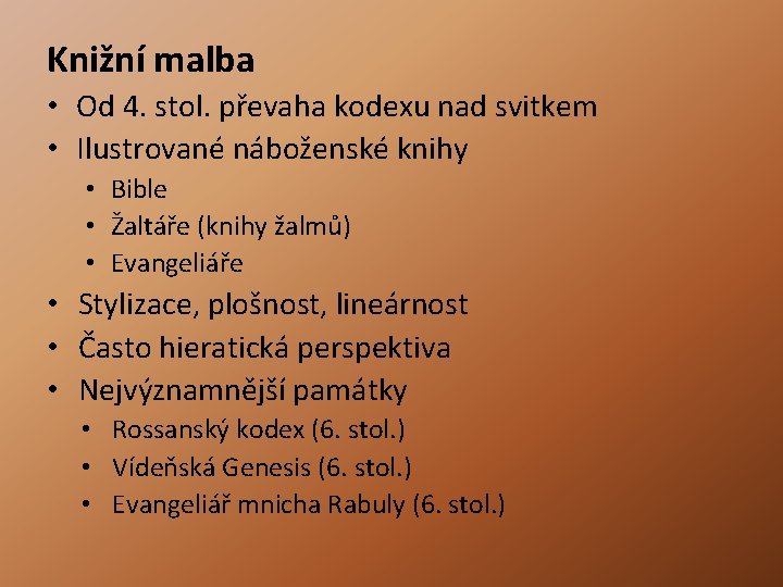 Knižní malba • Od 4. stol. převaha kodexu nad svitkem • Ilustrované náboženské knihy Knižní malba • Od 4. stol. převaha kodexu nad svitkem • Ilustrované náboženské knihy