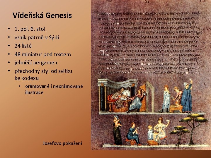 Vídeňská Genesis • • • 1. pol. 6. stol. vznik patrně v Sýrii 24 Vídeňská Genesis • • • 1. pol. 6. stol. vznik patrně v Sýrii 24