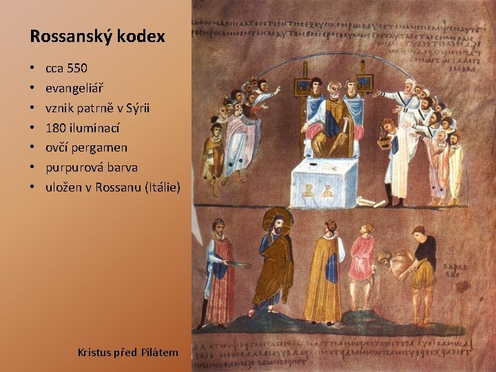 Rossanský kodex • • cca 550 evangeliář vznik patrně v Sýrii 180 iluminací ovčí Rossanský kodex • • cca 550 evangeliář vznik patrně v Sýrii 180 iluminací ovčí