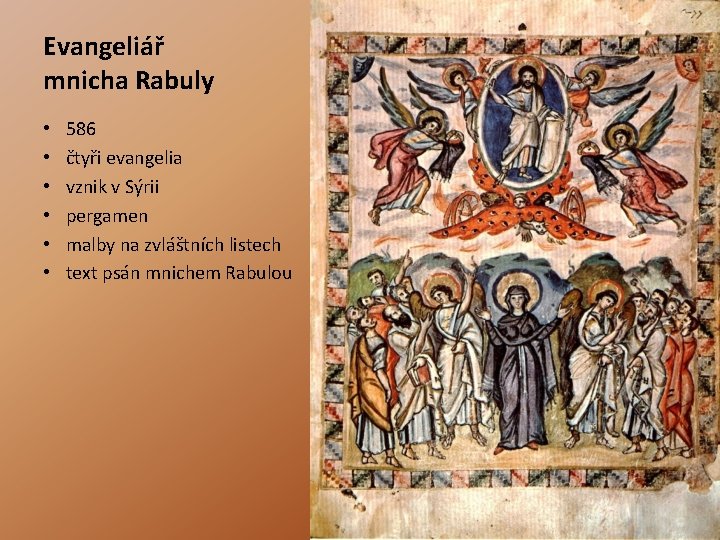 Evangeliář mnicha Rabuly • • • 586 čtyři evangelia vznik v Sýrii pergamen malby Evangeliář mnicha Rabuly • • • 586 čtyři evangelia vznik v Sýrii pergamen malby