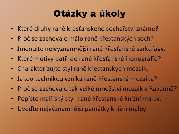 Otázky a úkoly • • • Které druhy raně křesťanského sochařství známe? Proč se Otázky a úkoly • • • Které druhy raně křesťanského sochařství známe? Proč se