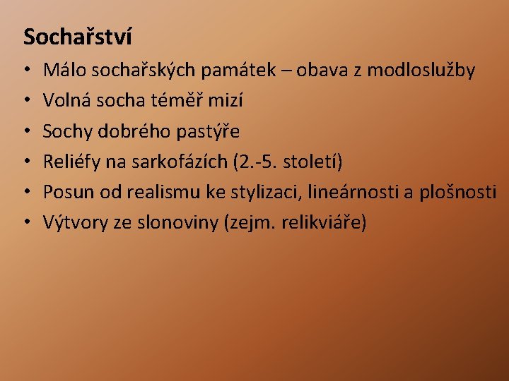 Sochařství • • • Málo sochařských památek – obava z modloslužby Volná socha téměř Sochařství • • • Málo sochařských památek – obava z modloslužby Volná socha téměř