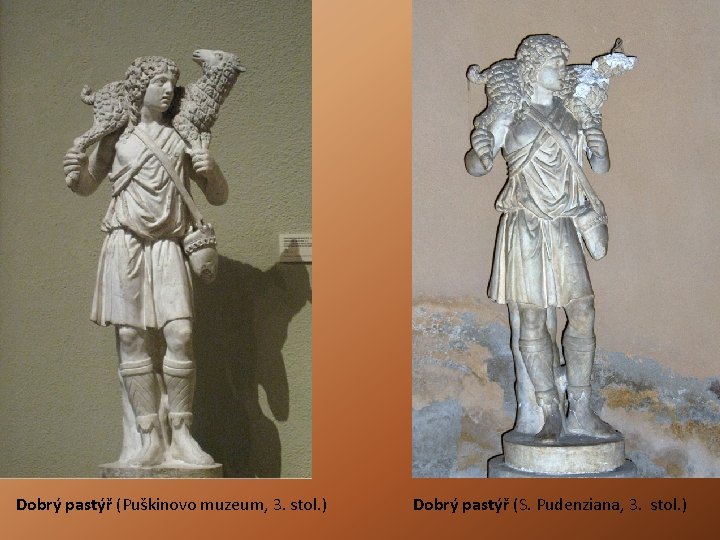 Dobrý pastýř (Puškinovo muzeum, 3. stol. ) Dobrý pastýř (S. Pudenziana, 3. stol. ) Dobrý pastýř (Puškinovo muzeum, 3. stol. ) Dobrý pastýř (S. Pudenziana, 3. stol. )