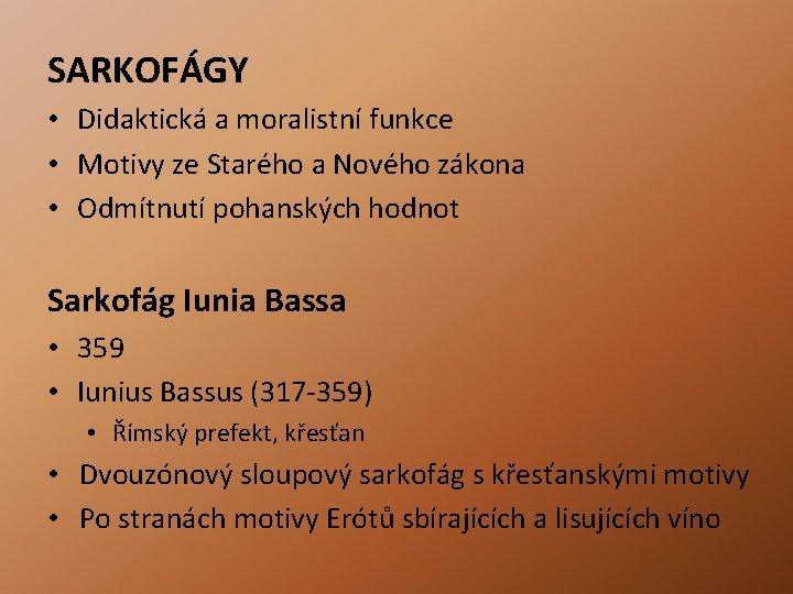 SARKOFÁGY • Didaktická a moralistní funkce • Motivy ze Starého a Nového zákona • SARKOFÁGY • Didaktická a moralistní funkce • Motivy ze Starého a Nového zákona •