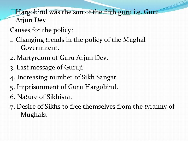 �Hargobind was the son of the fifth guru i. e. Guru Arjun Dev Causes