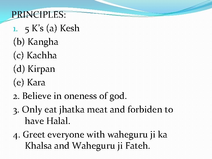 PRINCIPLES: 1. 5 K’s (a) Kesh (b) Kangha (c) Kachha (d) Kirpan (e) Kara