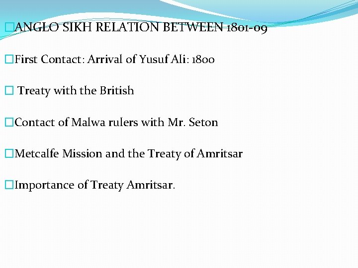 �ANGLO SIKH RELATION BETWEEN 1801 -09 �First Contact: Arrival of Yusuf Ali: 1800 �