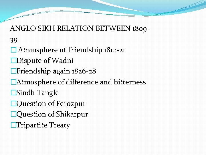 ANGLO SIKH RELATION BETWEEN 180939 � Atmosphere of Friendship 1812 -21 �Dispute of Wadni