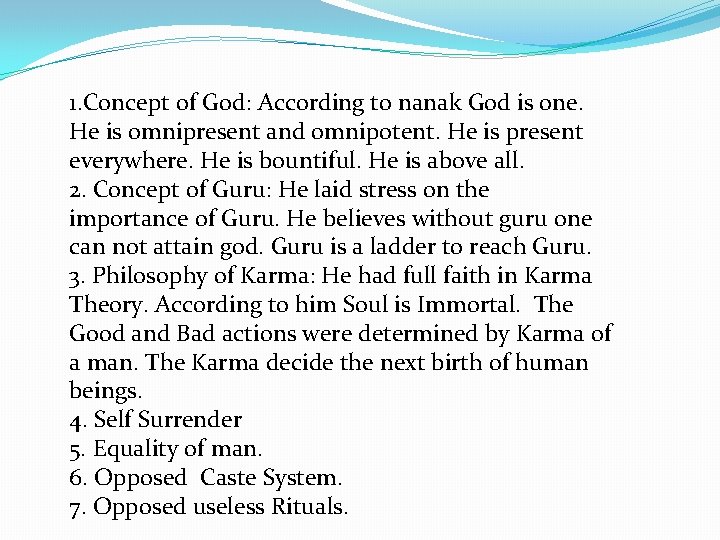 1. Concept of God: According to nanak God is one. He is omnipresent and