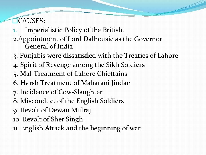 �CAUSES: 1. Imperialistic Policy of the British. 2. Appointment of Lord Dalhousie as the