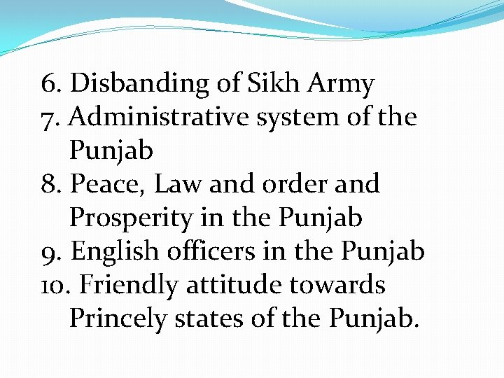 6. Disbanding of Sikh Army 7. Administrative system of the Punjab 8. Peace, Law