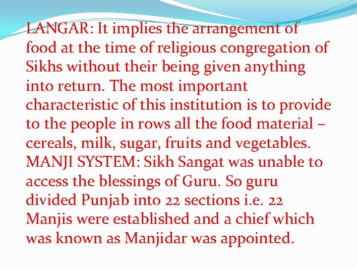 LANGAR: It implies the arrangement of food at the time of religious congregation of