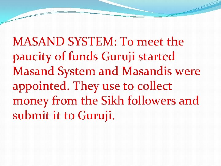 MASAND SYSTEM: To meet the paucity of funds Guruji started Masand System and Masandis