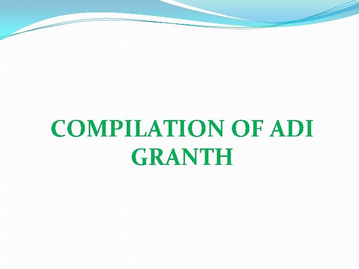 COMPILATION OF ADI GRANTH 