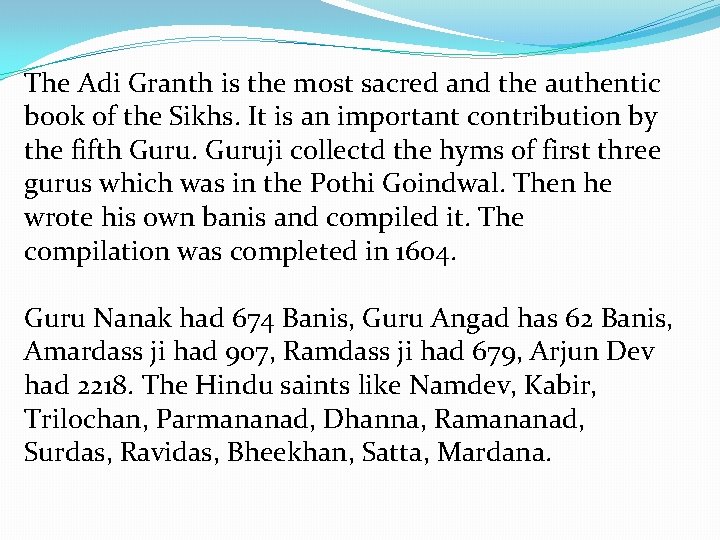 The Adi Granth is the most sacred and the authentic book of the Sikhs.