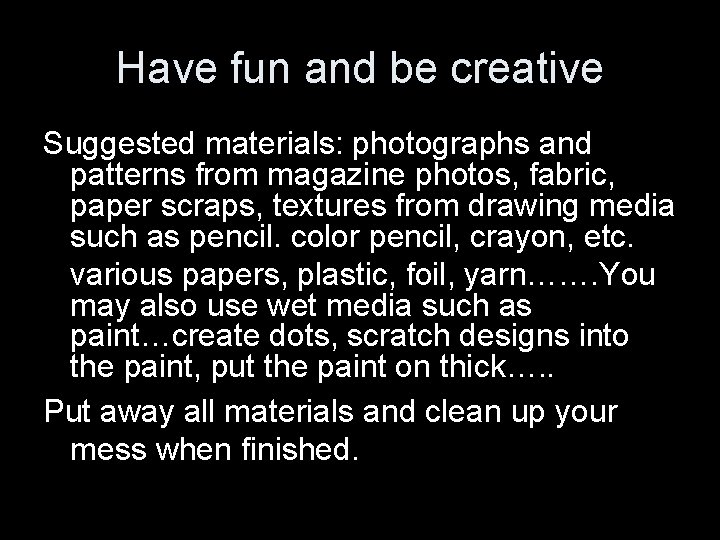 Have fun and be creative Suggested materials: photographs and patterns from magazine photos, fabric,