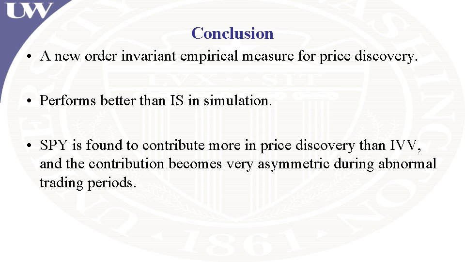 Conclusion • A new order invariant empirical measure for price discovery. • Performs better Conclusion • A new order invariant empirical measure for price discovery. • Performs better