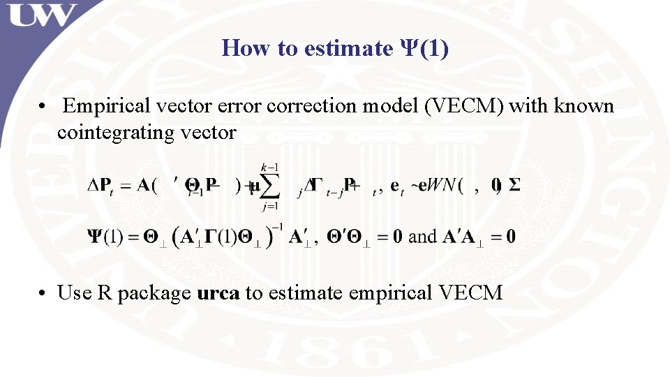 How to estimate Ψ(1) • Empirical vector error correction model (VECM) with known cointegrating How to estimate Ψ(1) • Empirical vector error correction model (VECM) with known cointegrating