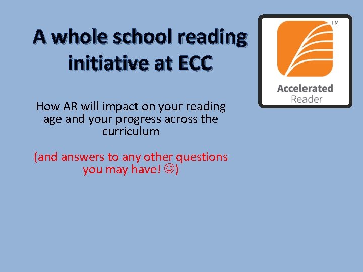 A whole school reading initiative at ECC How AR will impact on your reading