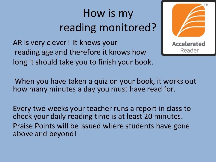 How is my reading monitored? AR is very clever! It knows your reading age