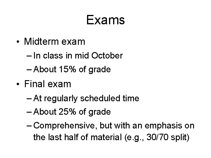 Exams • Midterm exam – In class in mid October – About 15% of