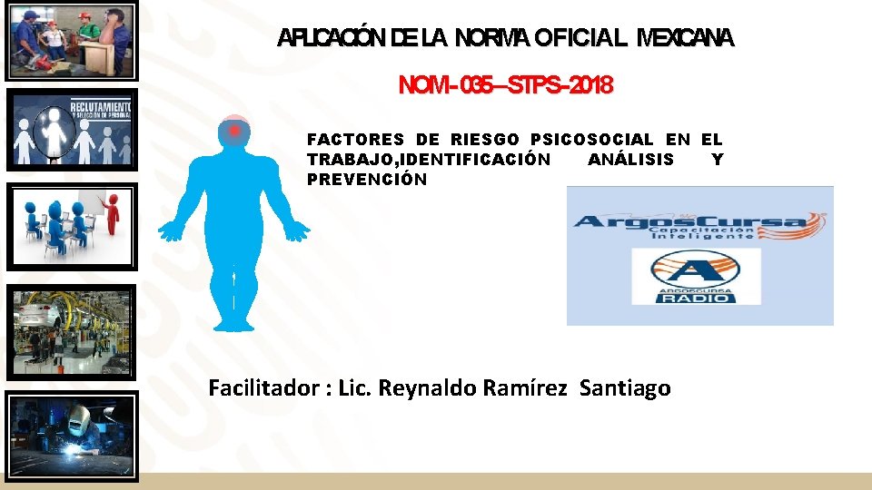 APLICACIÓN DE LA NORMA OFICIAL MEXICANA NOM- 035–STPS-2018 FACTORES DE RIESGO PSICOSOCIAL EN EL APLICACIÓN DE LA NORMA OFICIAL MEXICANA NOM- 035–STPS-2018 FACTORES DE RIESGO PSICOSOCIAL EN EL