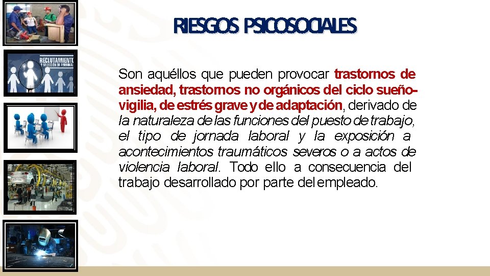 RIESGOS PSICOSOCIALES Son aquéllos que pueden provocar trastornos de ansiedad, trastornos no orgánicos del RIESGOS PSICOSOCIALES Son aquéllos que pueden provocar trastornos de ansiedad, trastornos no orgánicos del
