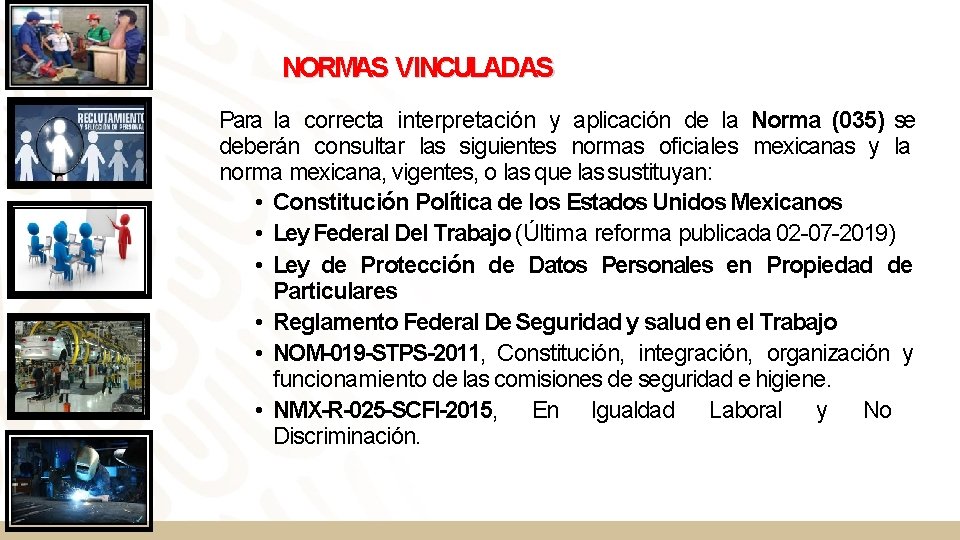 NORMAS VINCULADAS Para la correcta interpretación y aplicación de la Norma (035) se deberán NORMAS VINCULADAS Para la correcta interpretación y aplicación de la Norma (035) se deberán