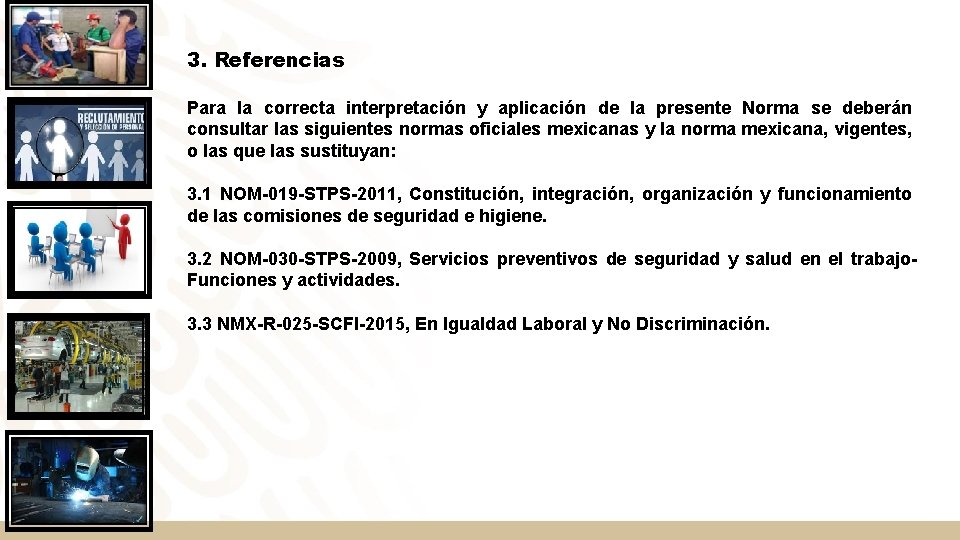 3. Referencias Para la correcta interpretación y aplicación de la presente Norma se deberán 3. Referencias Para la correcta interpretación y aplicación de la presente Norma se deberán