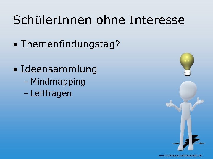 Schüler. Innen ohne Interesse • Themenfindungstag? • Ideensammlung – Mindmapping – Leitfragen www. Vor.