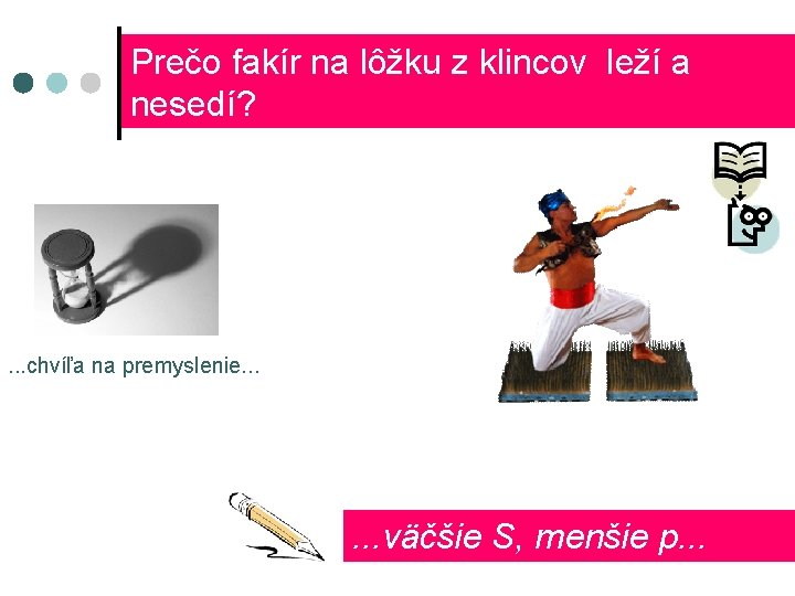 Prečo fakír na lôžku z klincov leží a nesedí? . . . chvíľa na