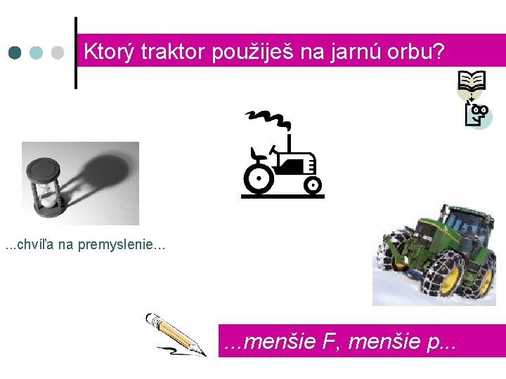 Ktorý traktor použiješ na jarnú orbu? . . . chvíľa na premyslenie. . .