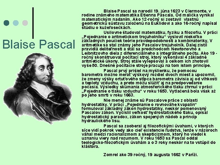 Blaise Pascal sa narodil 19. júna 1623 v Clermonte, v rodine známeho matematika Etienna